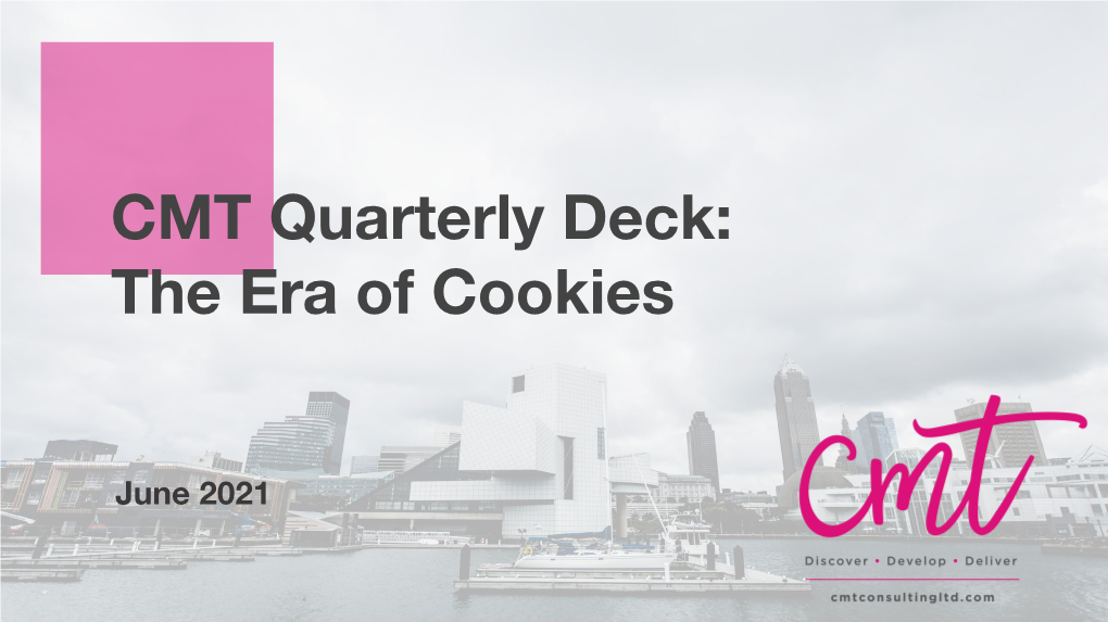 CMT Quarterly Deck: the Era of Cookies