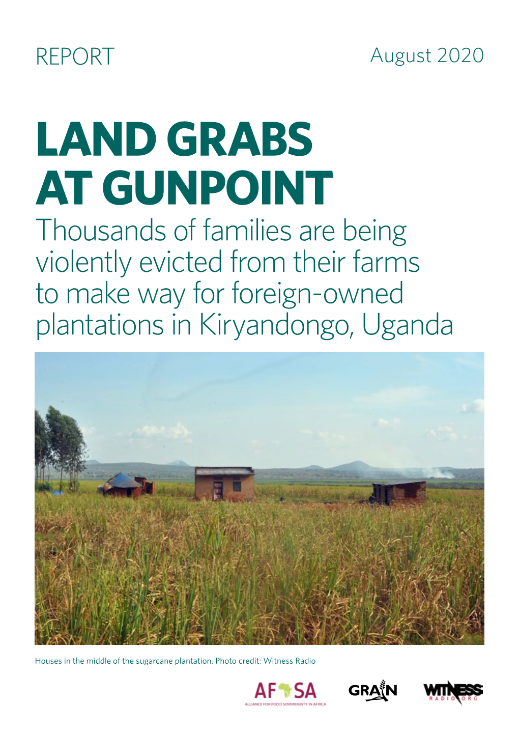 LAND GRABS at GUNPOINT Thousands of Families Are Being Violently Evicted from Their Farms to Make Way for Foreign-Owned Plantations in Kiryandongo, Uganda