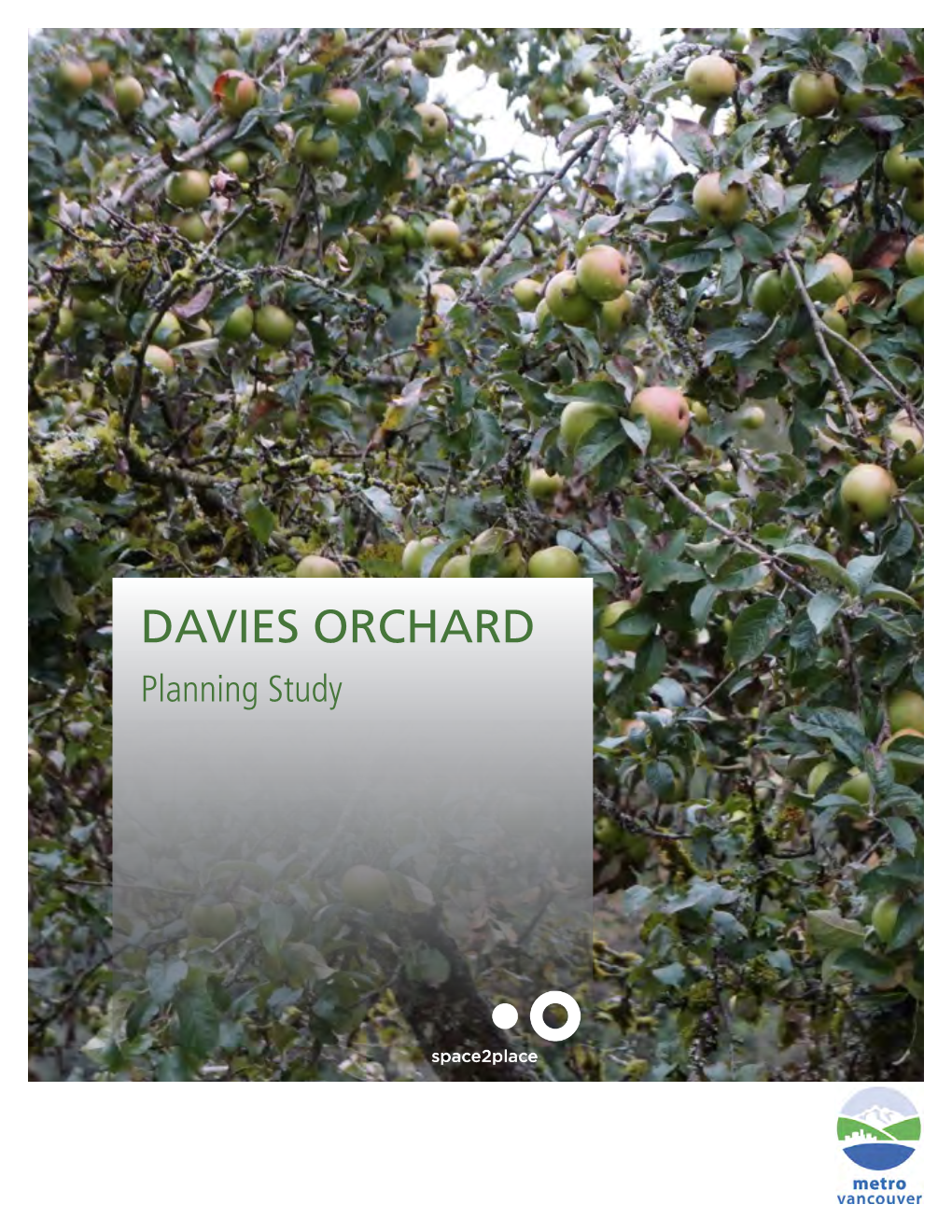 DAVIES ORCHARD Planning Study Prepared for Metro Vancouver Regional Parks Spring 2017 by Space2place Design Inc