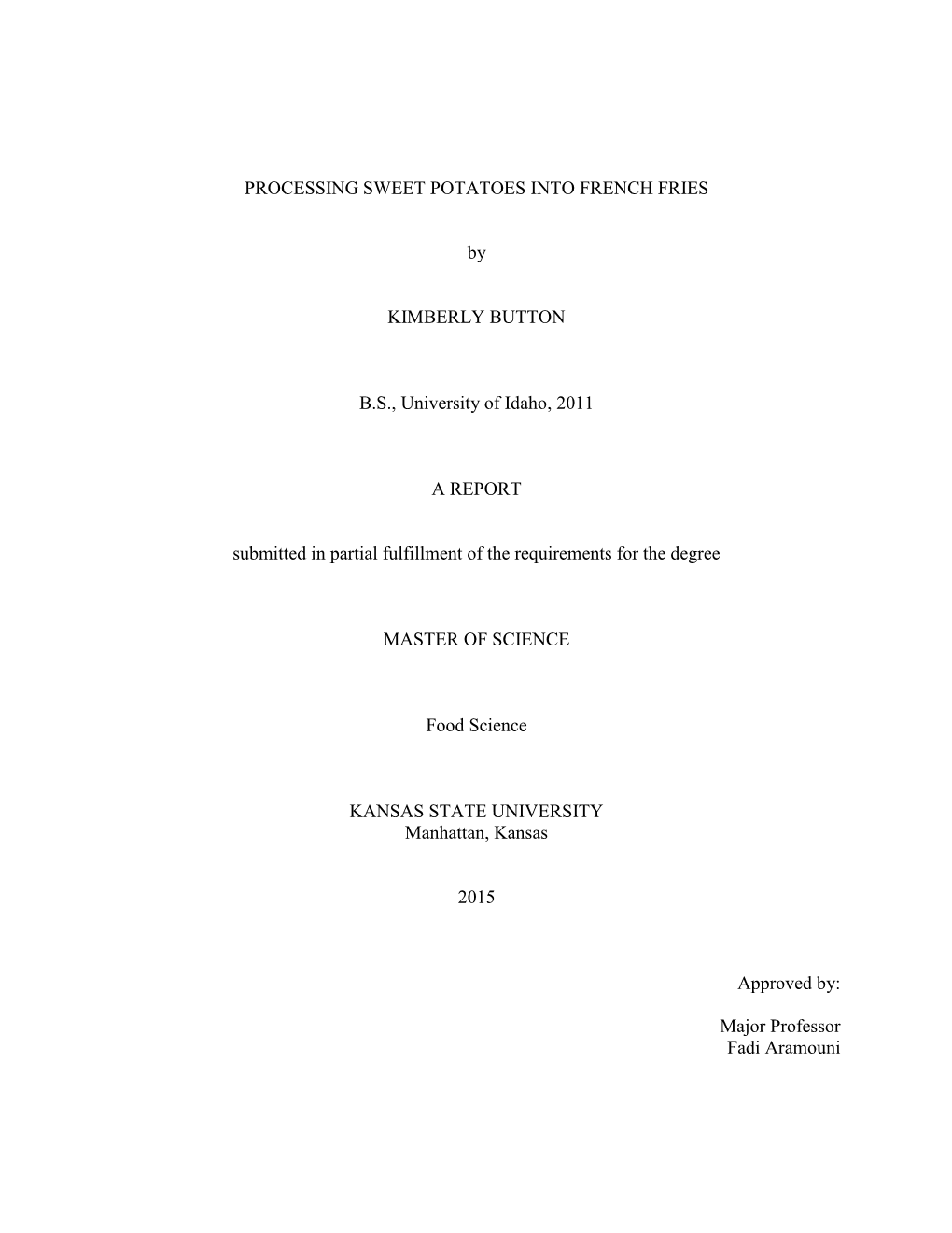 PROCESSING SWEET POTATOES INTO FRENCH FRIES by KIMBERLY BUTTON B.S., University of Idaho, 2011 a REPORT Submitted in Partial