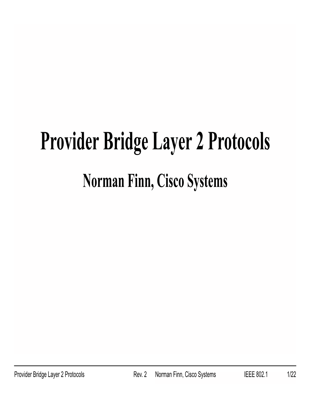 Provider Bridge Layer 2 Protocols Norman Finn, Cisco Systems