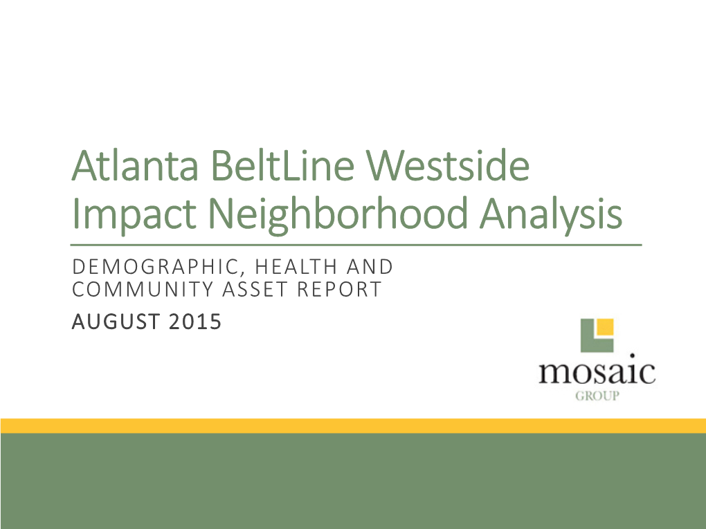 Atlanta Beltline Westside Impact Neighborhood Analysis DEMOGRAPHIC, HEALTH and COMMUNITY ASSET REPORT AUGUST 2015 Table of Contents