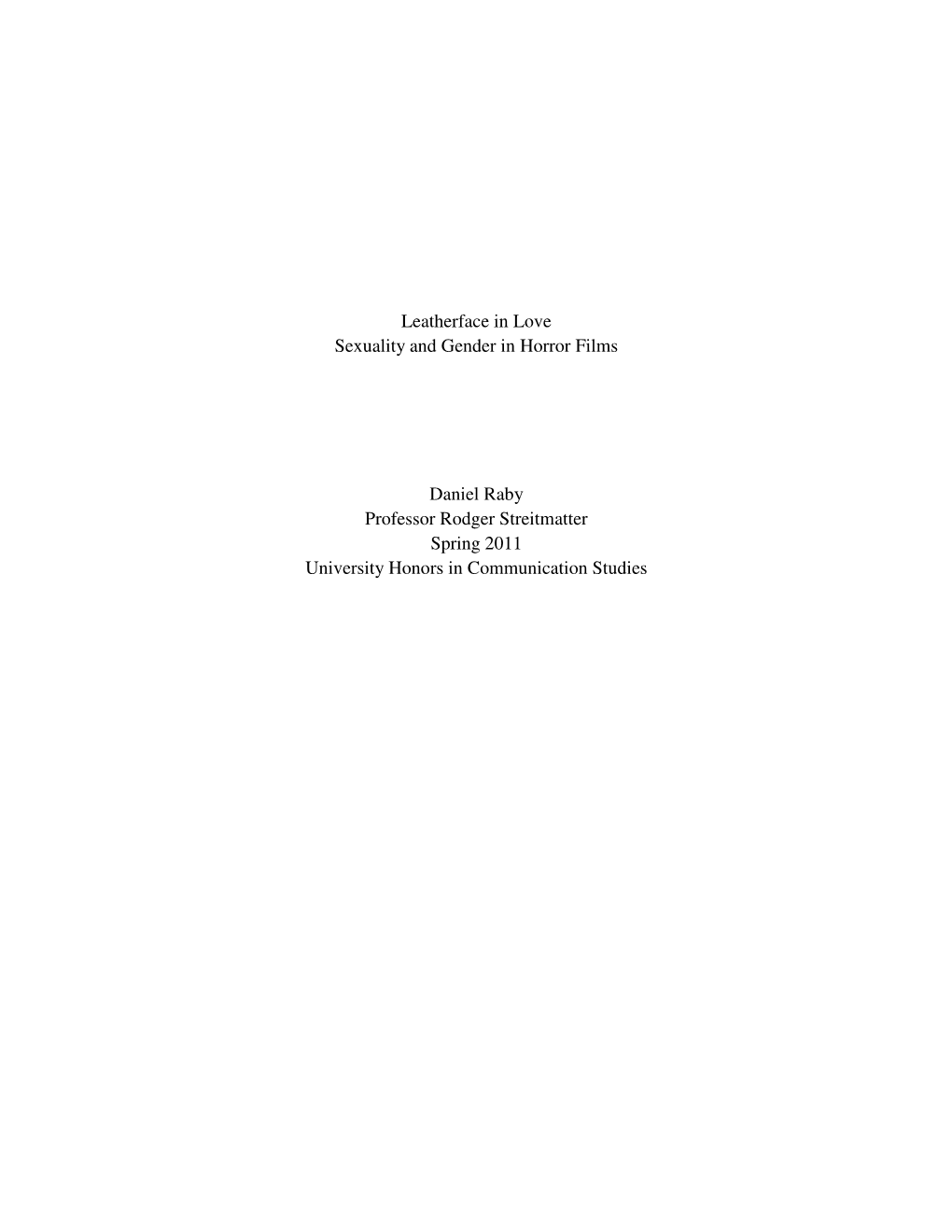 Leatherface in Love Sexuality and Gender in Horror Films Daniel Raby Professor Rodger Streitmatter Spring 2011 University Honors