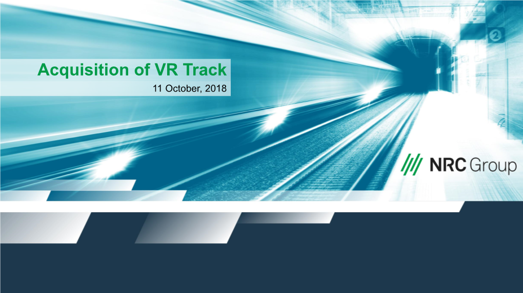 Acquisition of VR Track 11 October, 2018 Disclaimer