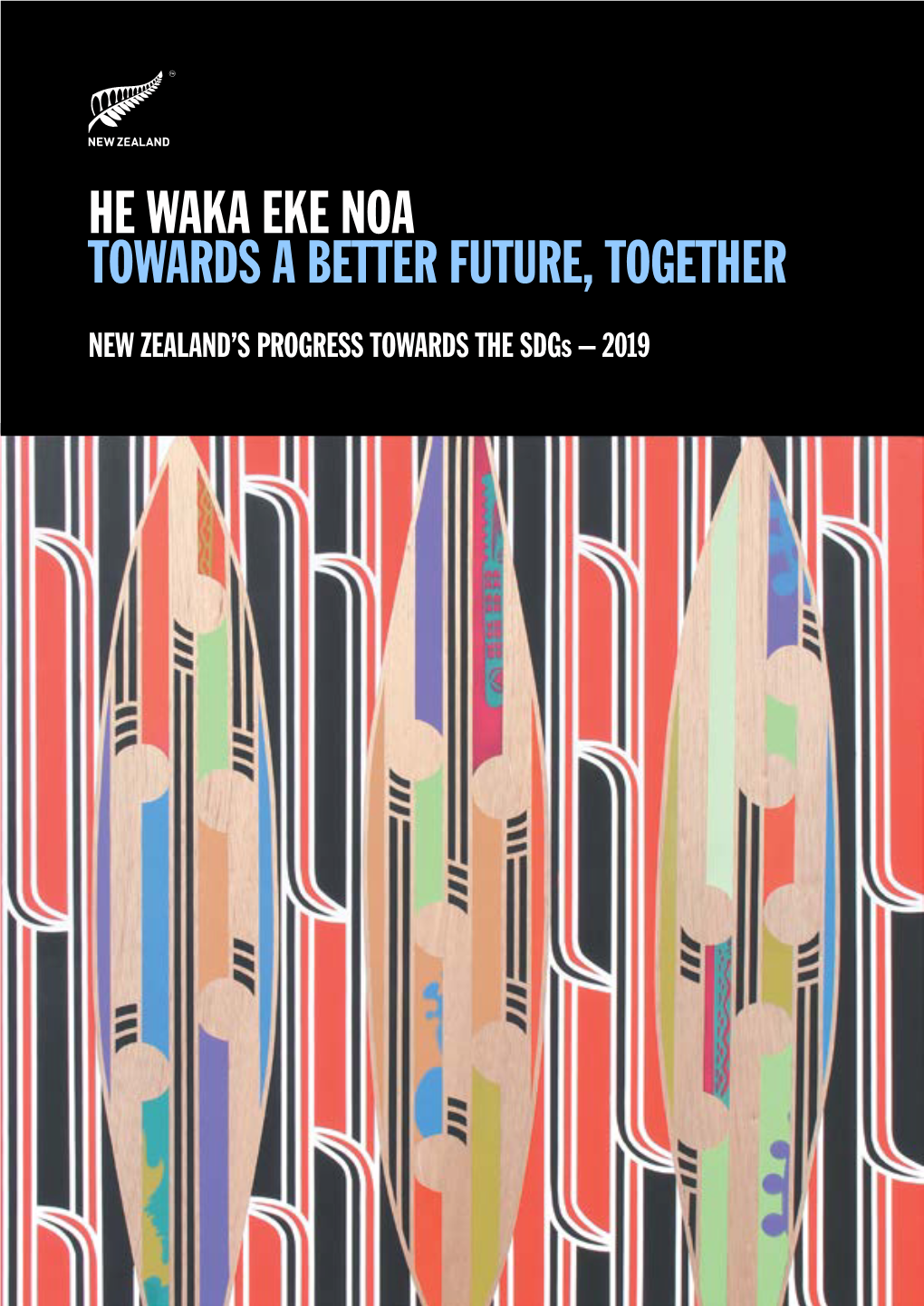 He Waka Eke Noa: Towards a Better Future, Together, New Zealand's Progress Towards the Sdgs