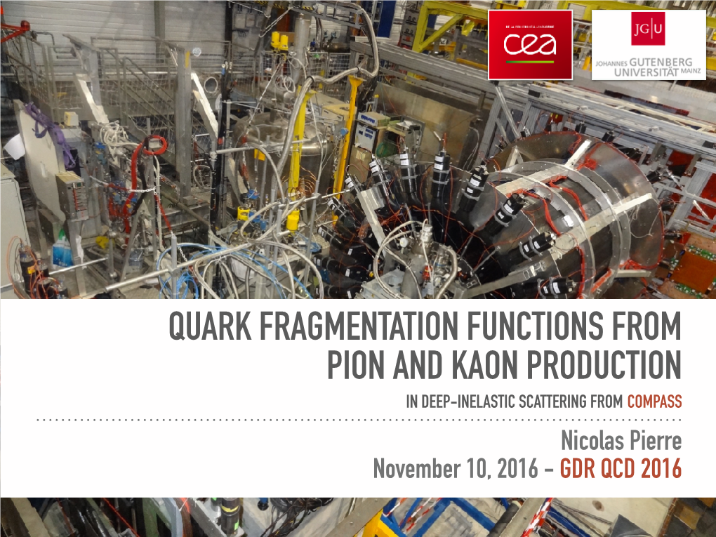 QUARK FRAGMENTATION FUNCTIONS from PION and KAON PRODUCTION in DEEP-INELASTIC SCATTERING from COMPASS Nicolas Pierre November 10, 2016 - GDR QCD 2016 CONTENTS