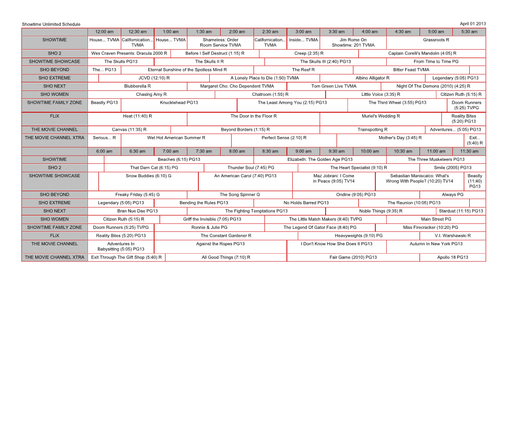 Showtime Unlimited Schedule April 01 2013 12:00 Am 12:30 Am 1:00 Am 1:30 Am 2:00 Am 2:30 Am 3:00 Am 3:30 Am 4:00 Am 4:30 Am 5:00 Am 5:30 Am SHOWTIME House