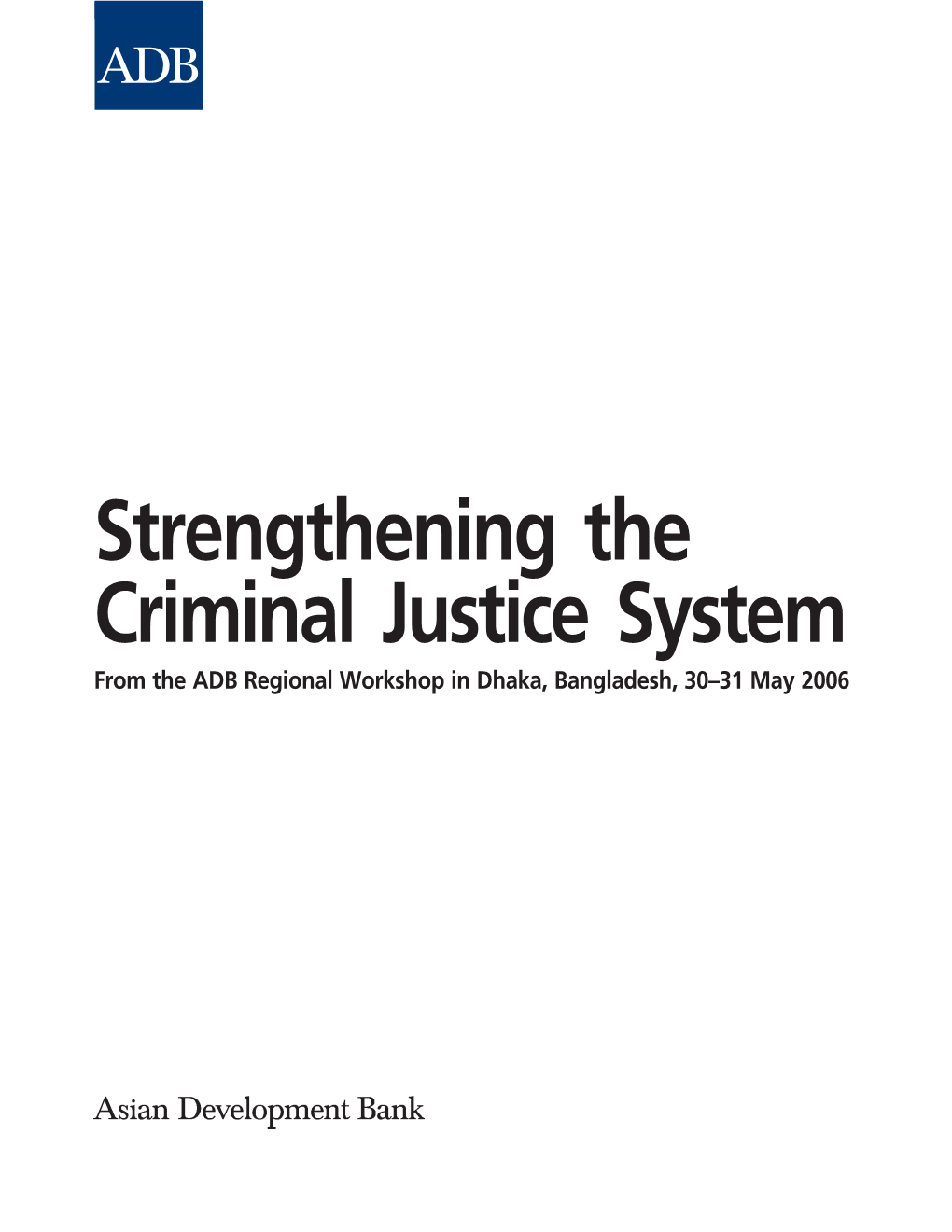 Strengthening the Criminal Justice System from the ADB Regional Workshop in Dhaka, Bangladesh, 30–31 May 2006