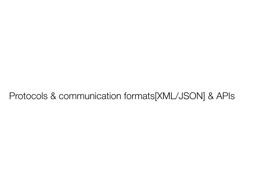 Protocols & Communication Formats[XML/JSON] & Apis