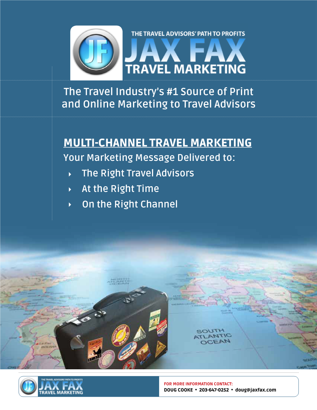 MULTI-CHANNEL TRAVEL MARKETING Your Marketing Message Delivered To: the Right Travel Advisors at the Right Time on the Right Channel