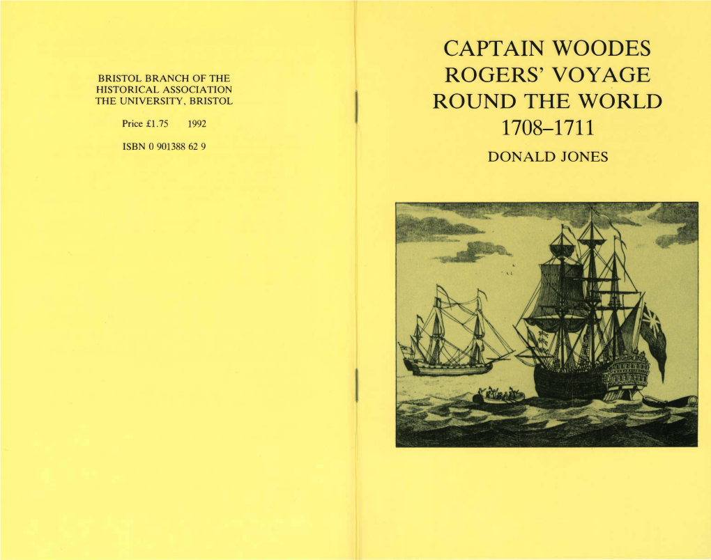 Captain Woodes Rogers' Voyage Round the World 1708-1711 Is the Seventy-Ninth Pamphlet in the Series Published by the Bristol Branch of the Historical Association