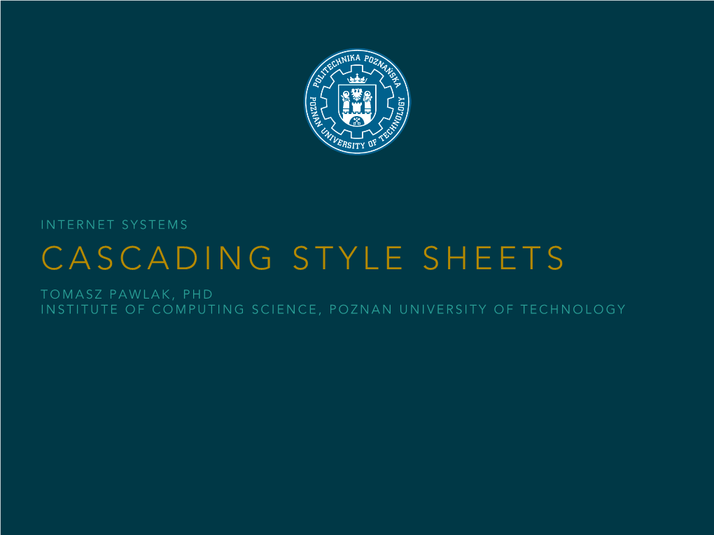 Cascading Style Sheets Tomasz Pawlak, Phd Institute of Computing Science, Poznan University of Technology Presentation Outline