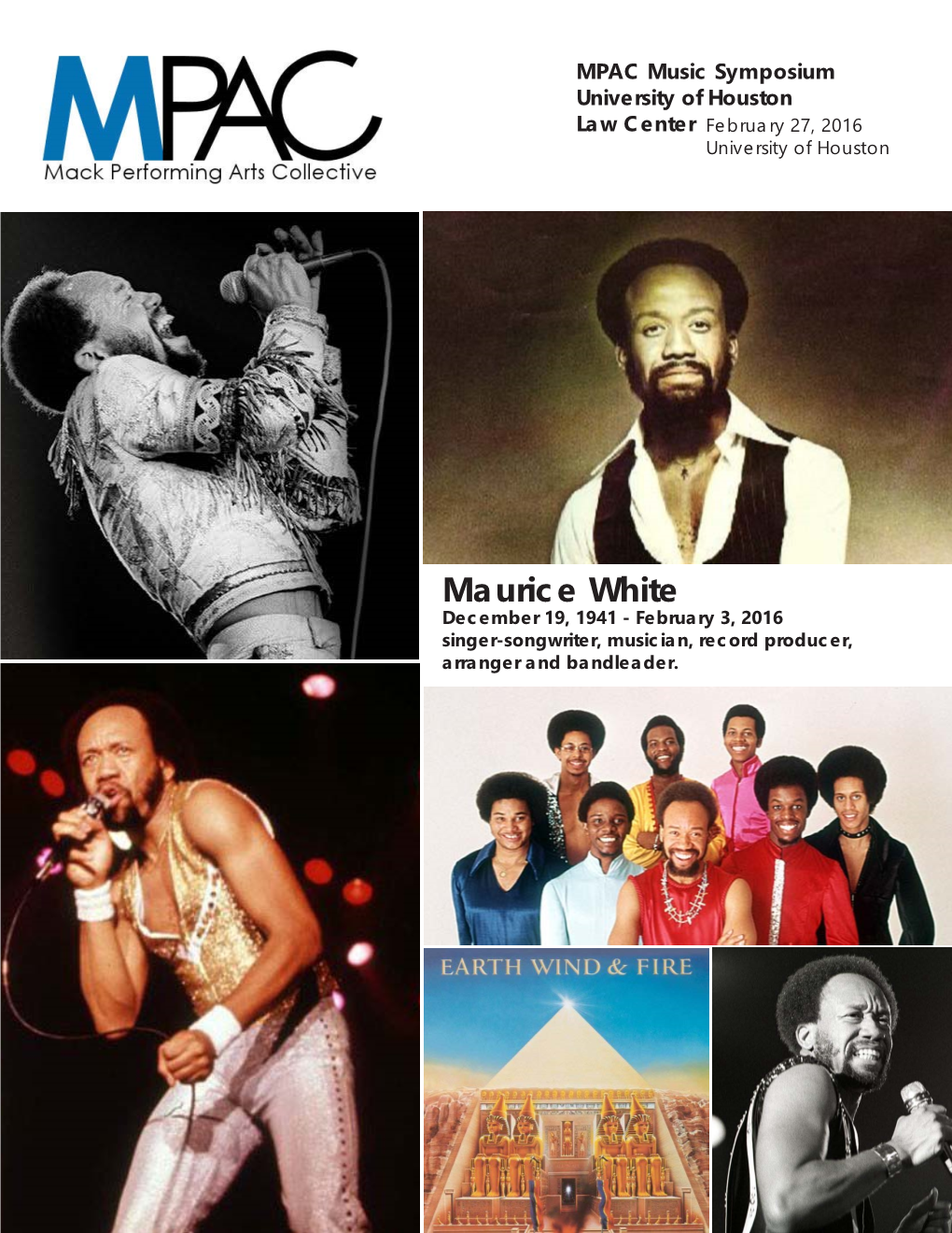 Maurice White December 19, 1941 - February 3, 2016 Singer-Songwriter, Musician, Record Producer, Arranger and Bandleader