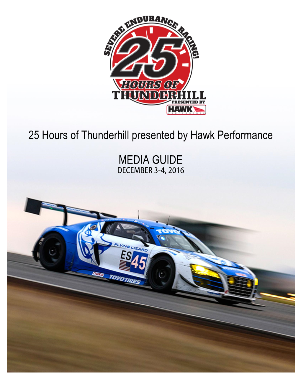 MEDIA GUIDE DECEMBER 3-4, 2016 2016 25 Hours of Thunderhill Presented by Hawk Performance Media Guide