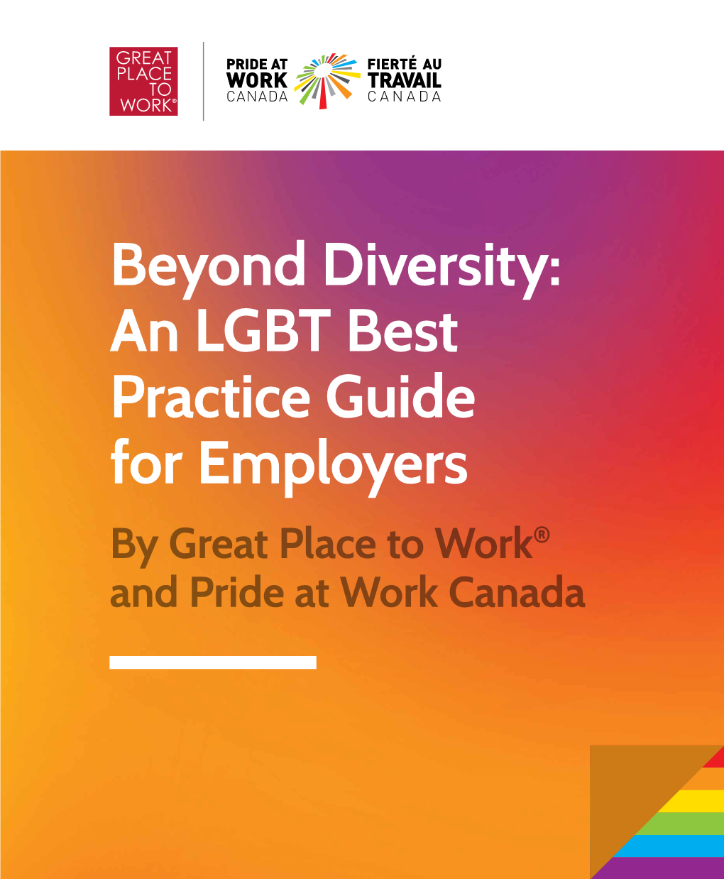 Beyond Diversity: an LGBT Best Practice Guide for Employers by Great Place to Work® and Pride at Work Canada Table of Contents