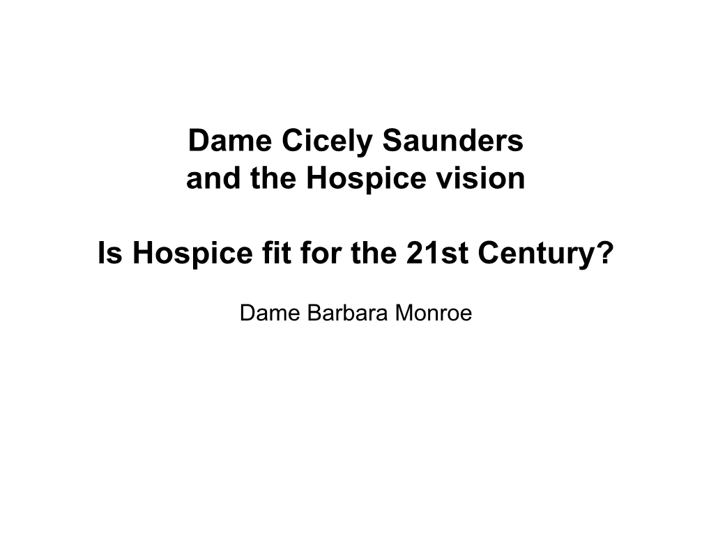 Dame Cicely Saunders and the Hospice Vision Is Hospice Fit for The