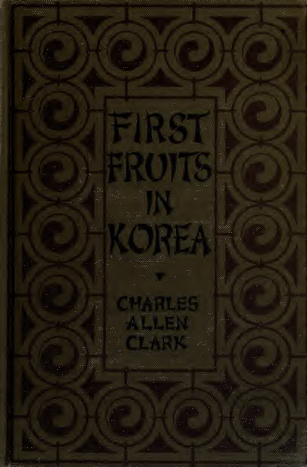 First Fruits in Korea; a Story of Church Beginnings in the Far East