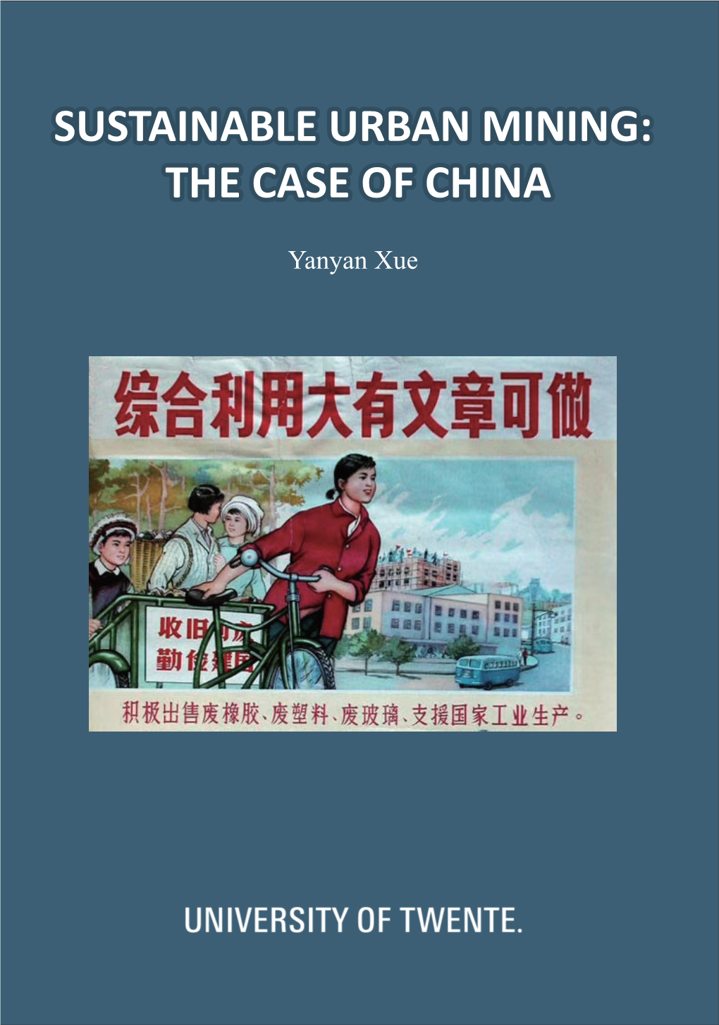 Sustainable Urban Mining: the Case of China Yanyan Xue Yanyan Xue SUSTAINABLE URBAN MINING: Born in Henan, China