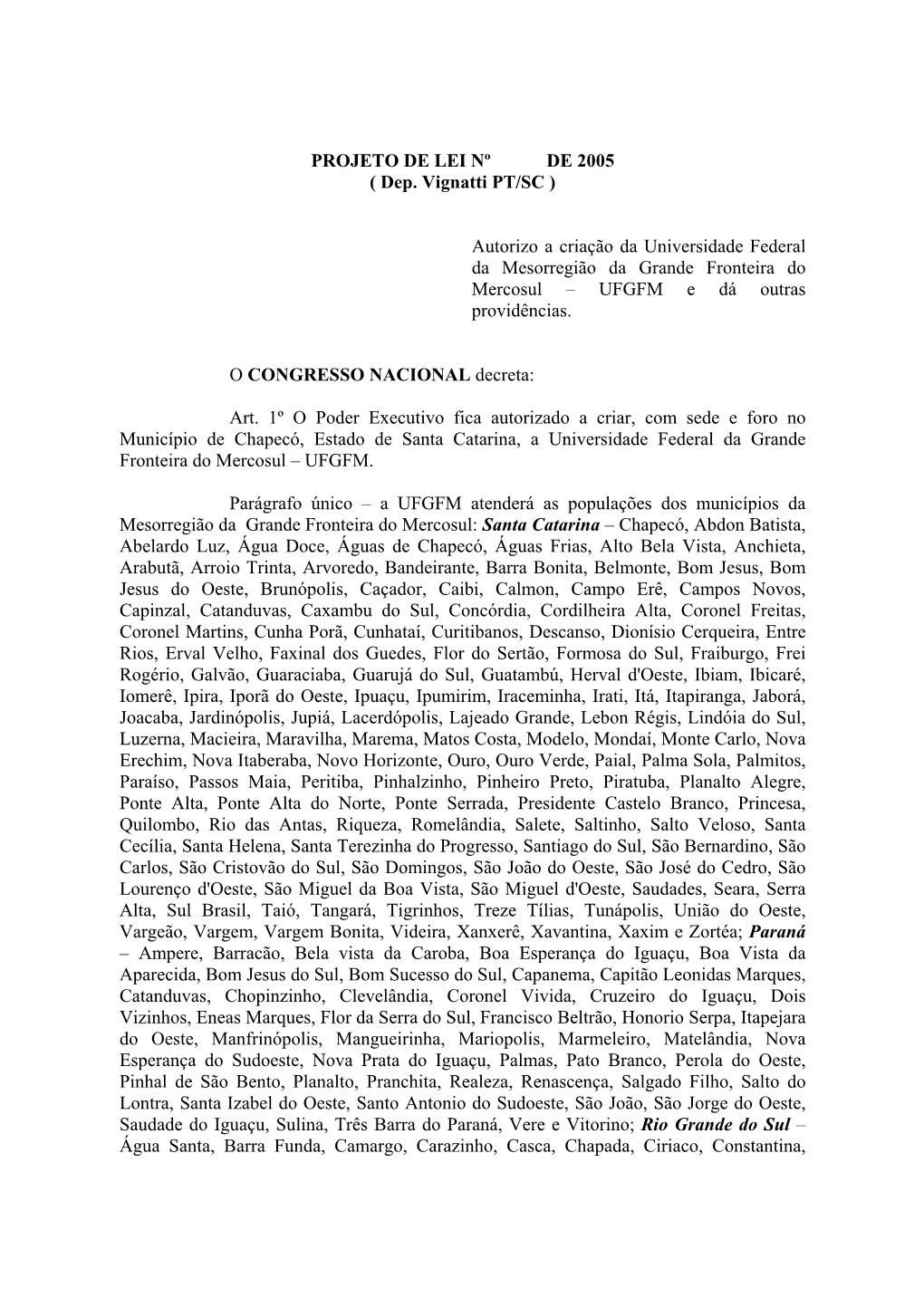 PROJETO DE LEI Nº DE 2005 ( Dep. Vignatti PT/SC ) Autorizo a Criação