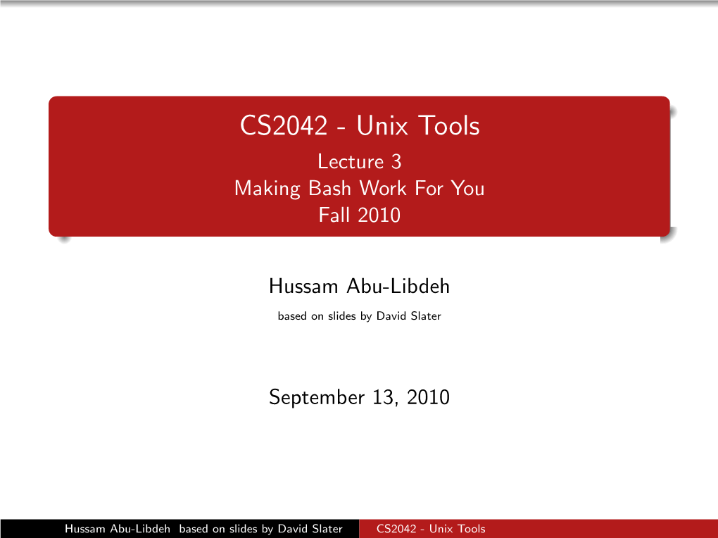 CS2042 - Unix Tools Lecture 3 Making Bash Work for You Fall 2010