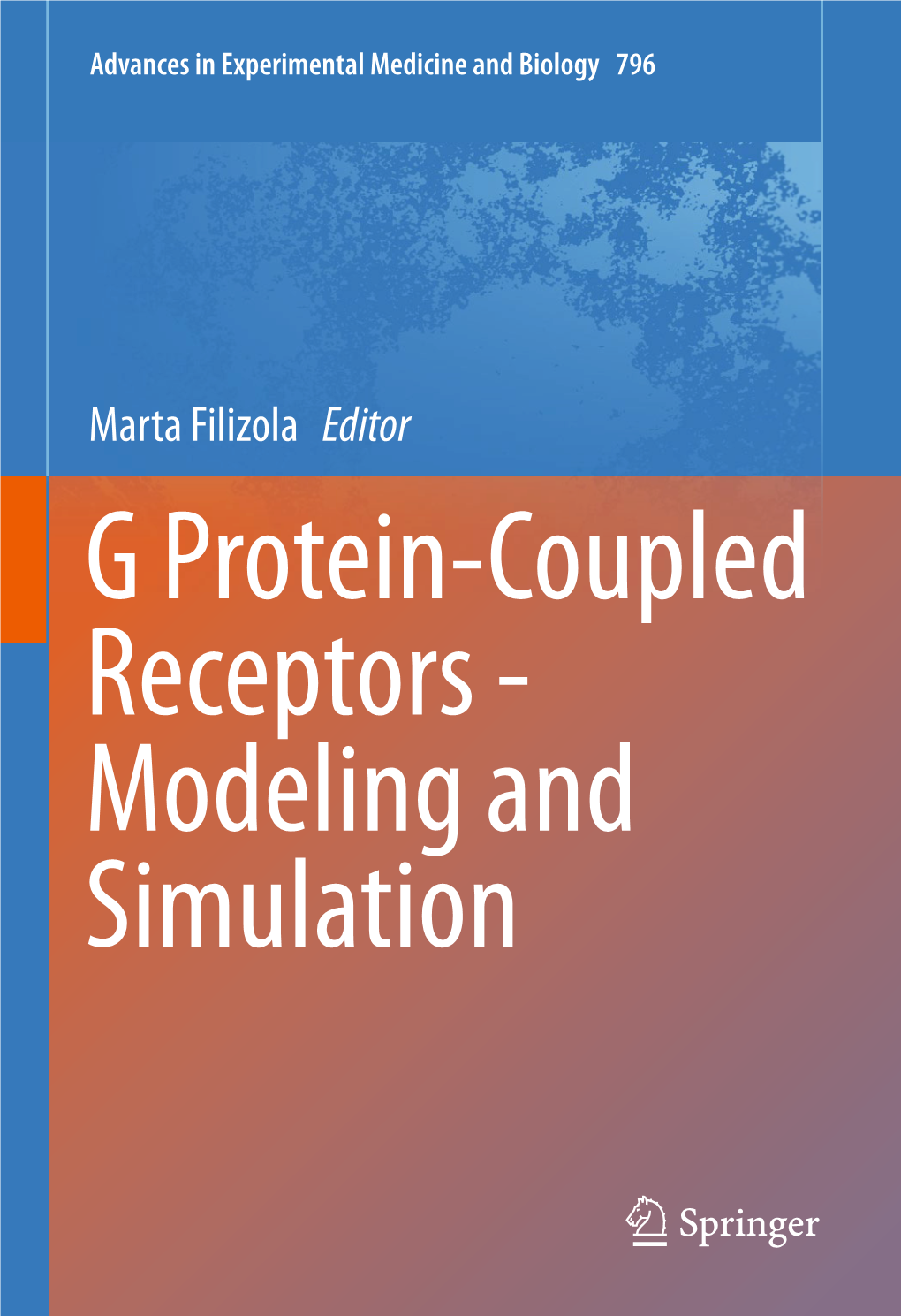 Marta Filizola Editor G Protein-Coupled Receptors - Modeling and Simulation Advances in Experimental Medicine and Biology