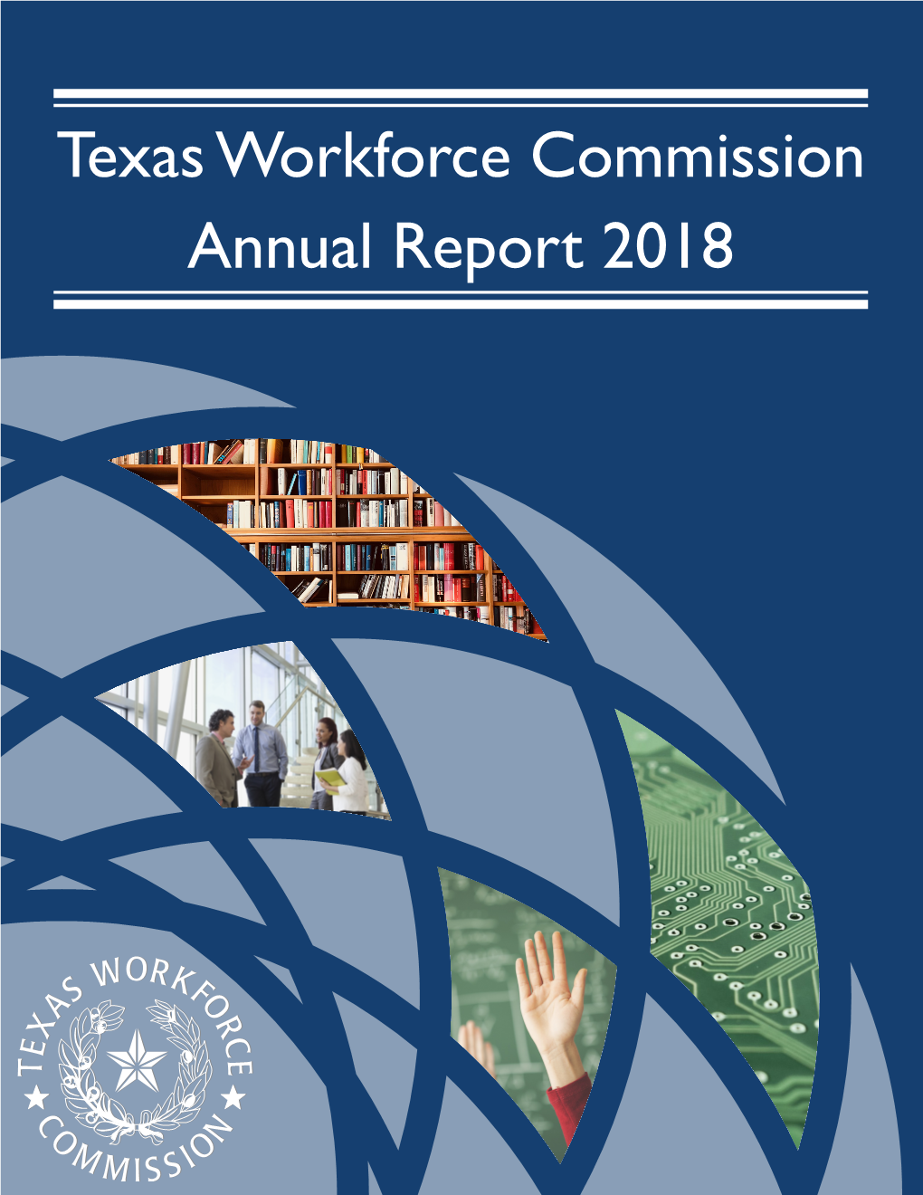 Texas Workforce Commission Annual Report 2018 Table of Contents