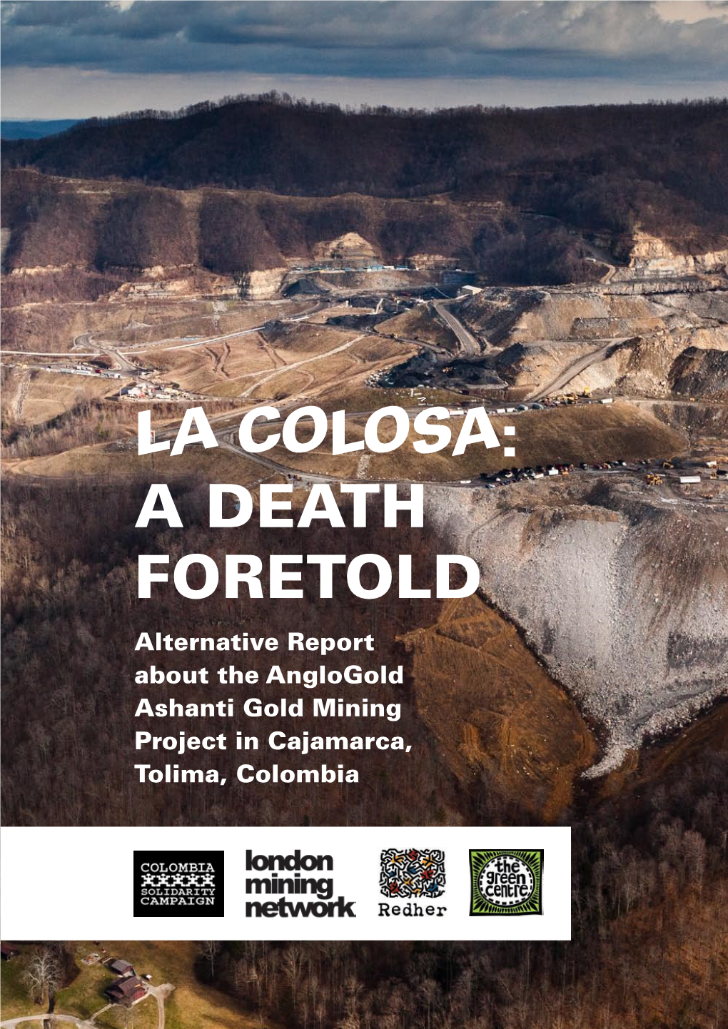 La Colosa: a Death Foretold Alternative Report About the Anglogold Ashanti Gold Mining Project in Cajamarca, Tolima, Colombia
