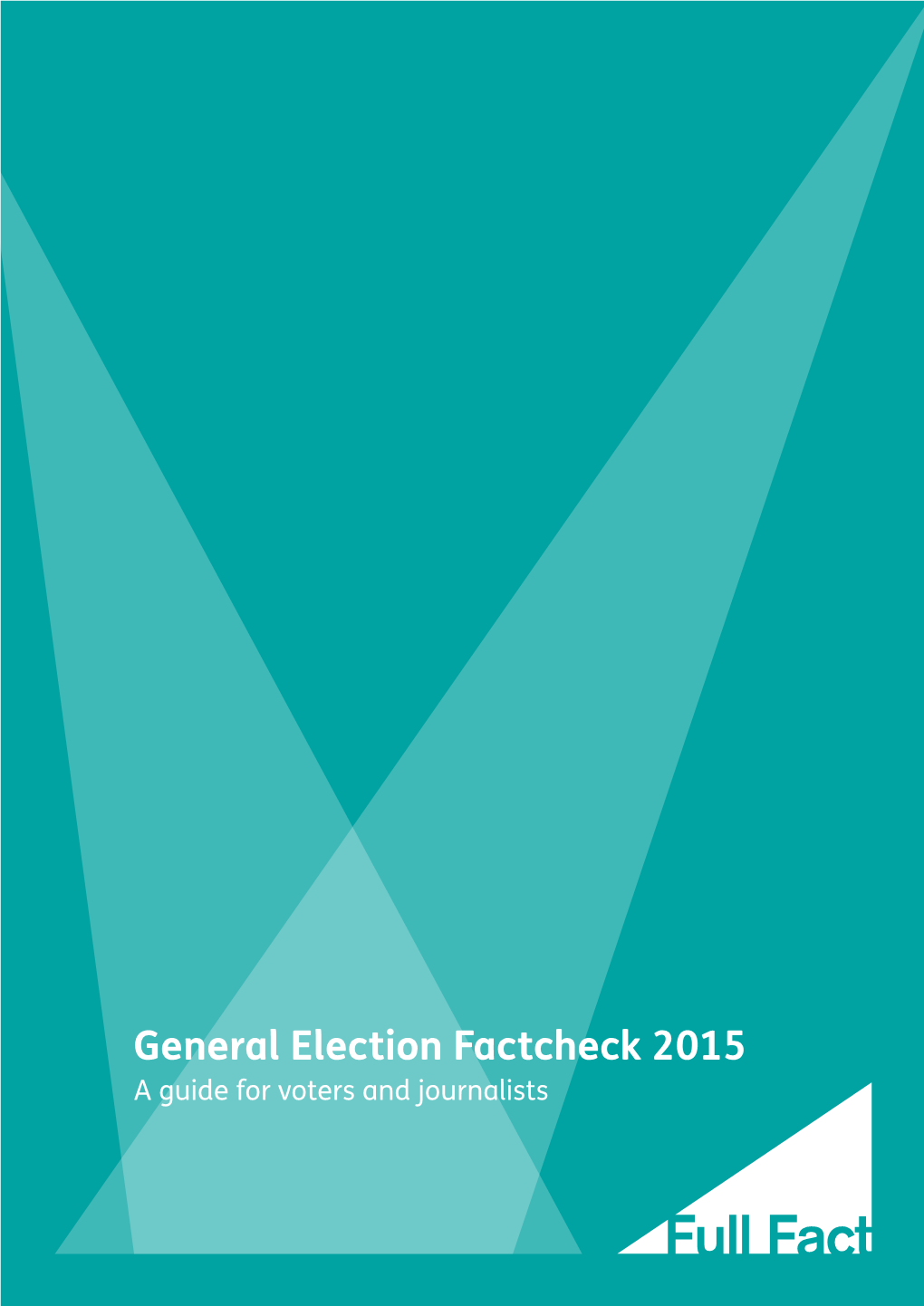 General Election Factcheck 2015 a Guide for Voters and Journalists CONTENTS 02 02