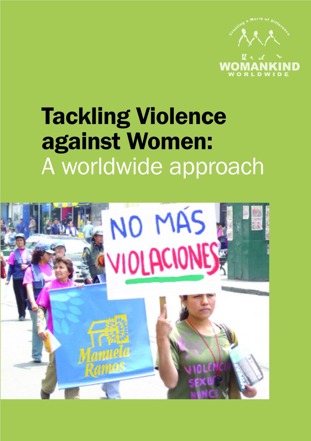 Tackling Violence Against Women: a Worldwide Approach Published by WOMANKIND Worldwide © WOMANKIND Worldwide 2007