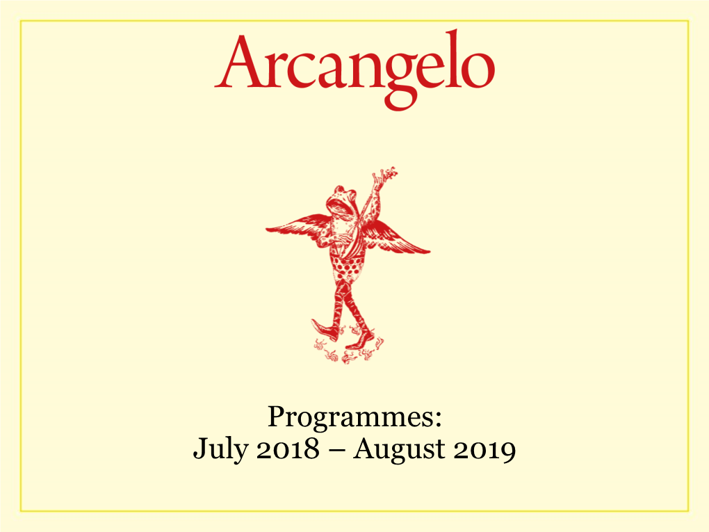 Programmes: July 2018 – August 2019 About Arcangelo