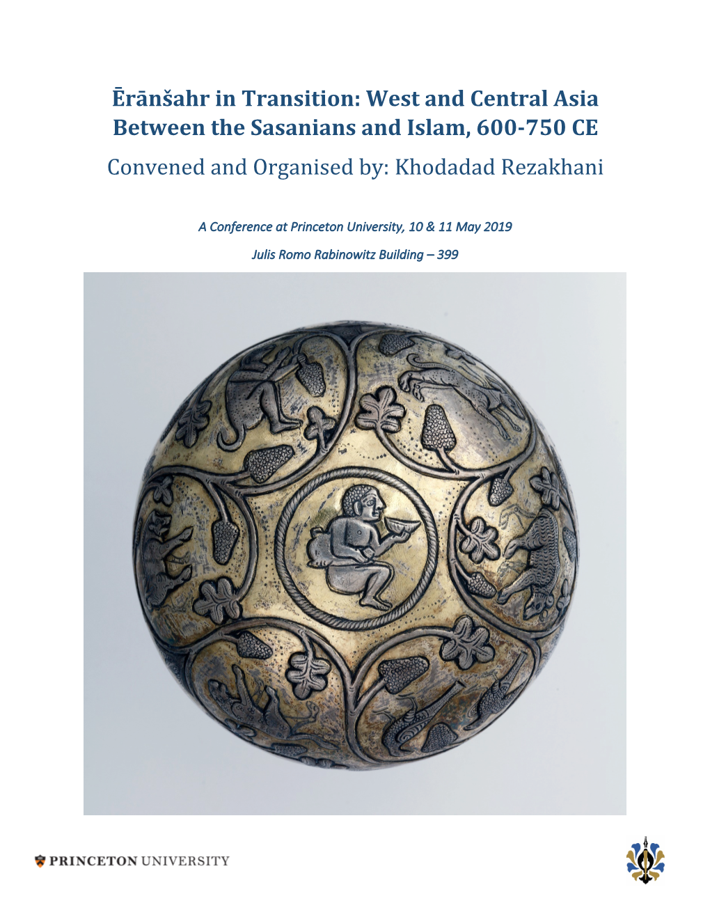West and Central Asia Between the Sasanians and Islam, 600-750 CE Convened and Organised By: Khodadad Rezakhani