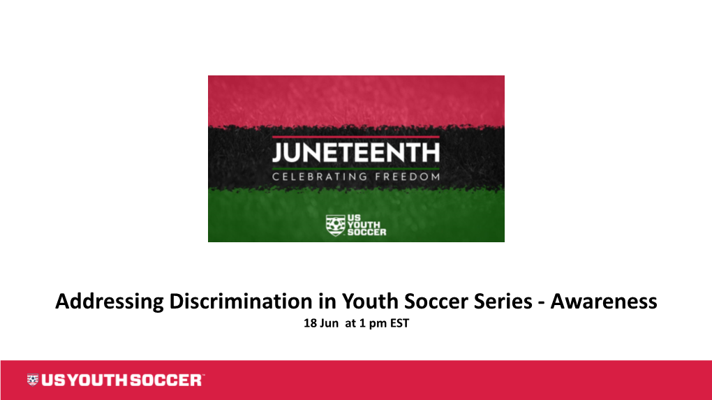 Addressing Discrimination in Youth Soccer Series - Awareness 18 Jun at 1 Pm EST Welcome