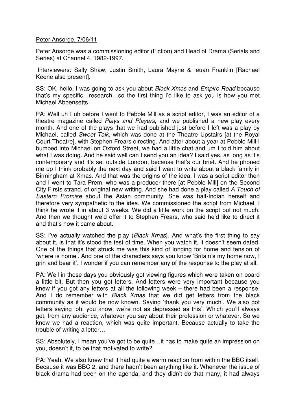 Peter Ansorge, 7/06/11 Peter Ansorge Was a Commissioning Editor (Fiction) and Head of Drama (Serials and Series) at Channel 4, 1982-1997