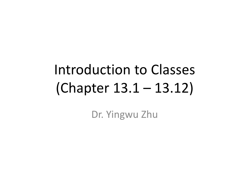 Introduction to Classes (Chapter 13.1 – 13.12)