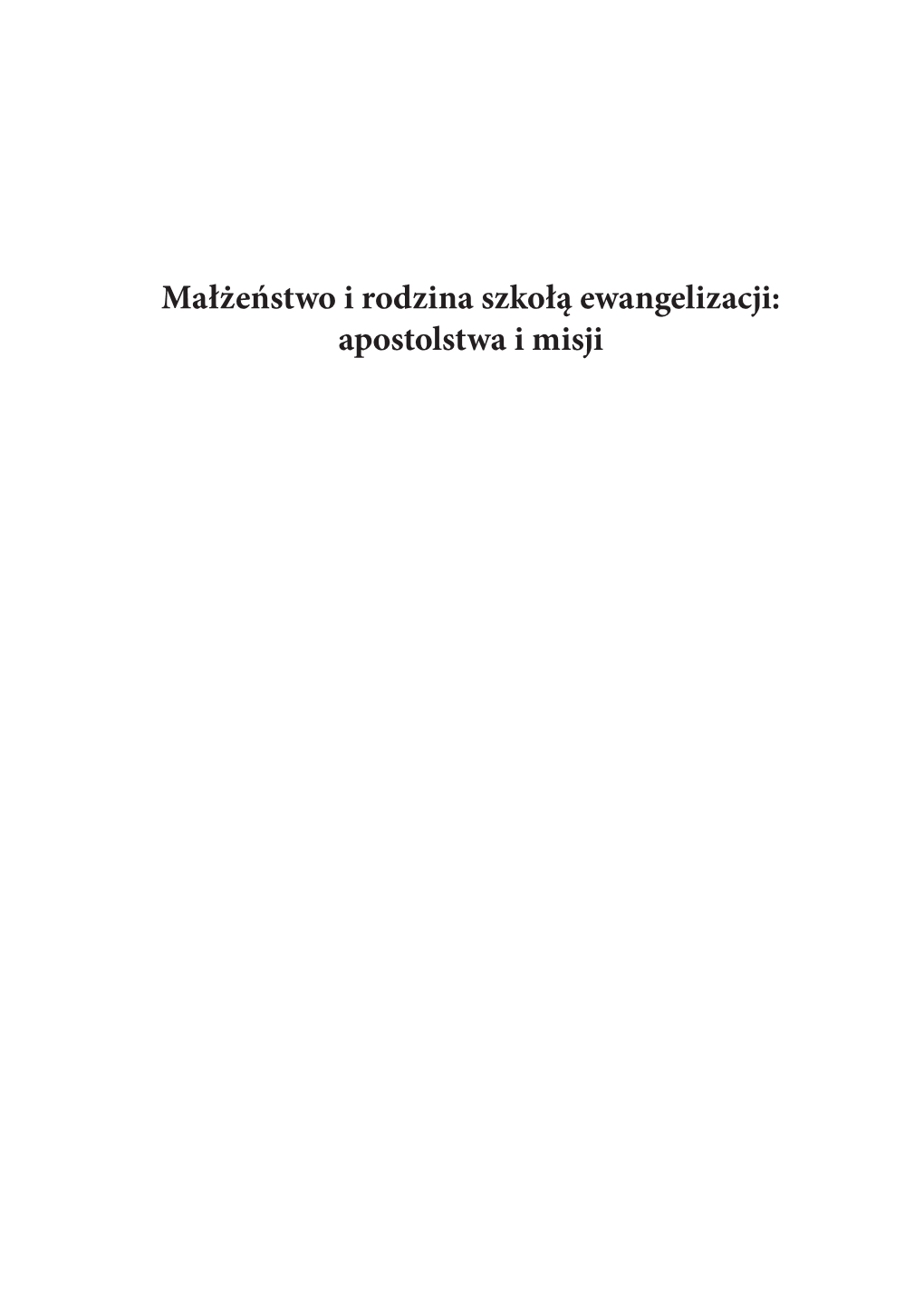 Małżeństwo I Rodzina Szkołą Ewangelizacji: Apostolstwa I Misji Marriage and the Family As the School of Evangelization: Apostolate and Mission Ks