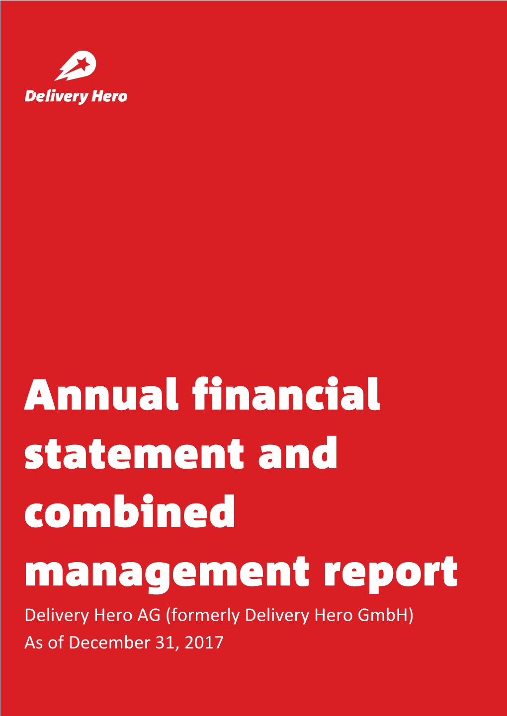 Annual Financial Statement and Combined Management Report Delivery Hero AG (Formerly Delivery Hero Gmbh) As of December 31, 2017