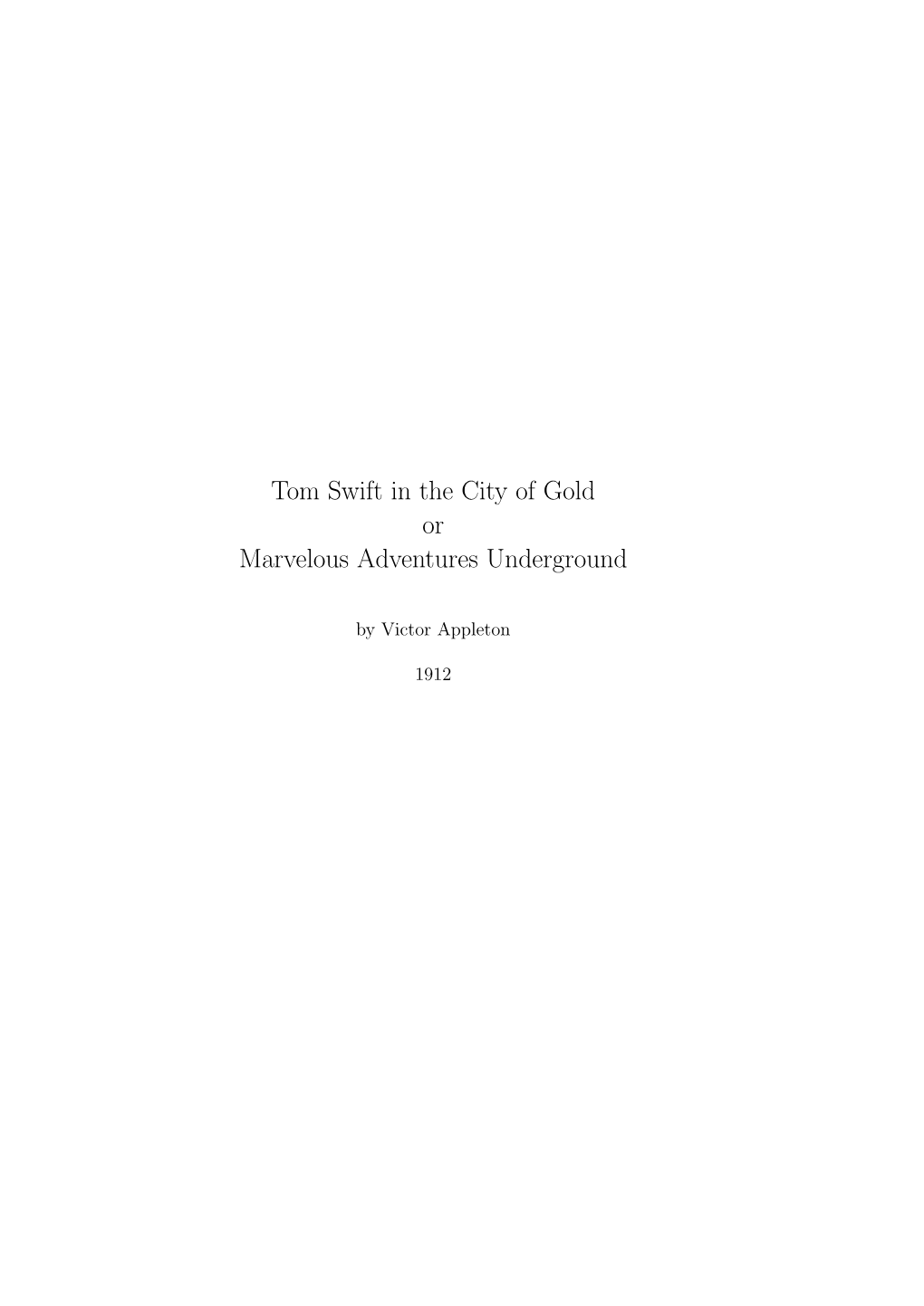 Tom Swift in the City of Gold Or Marvelous Adventures Underground