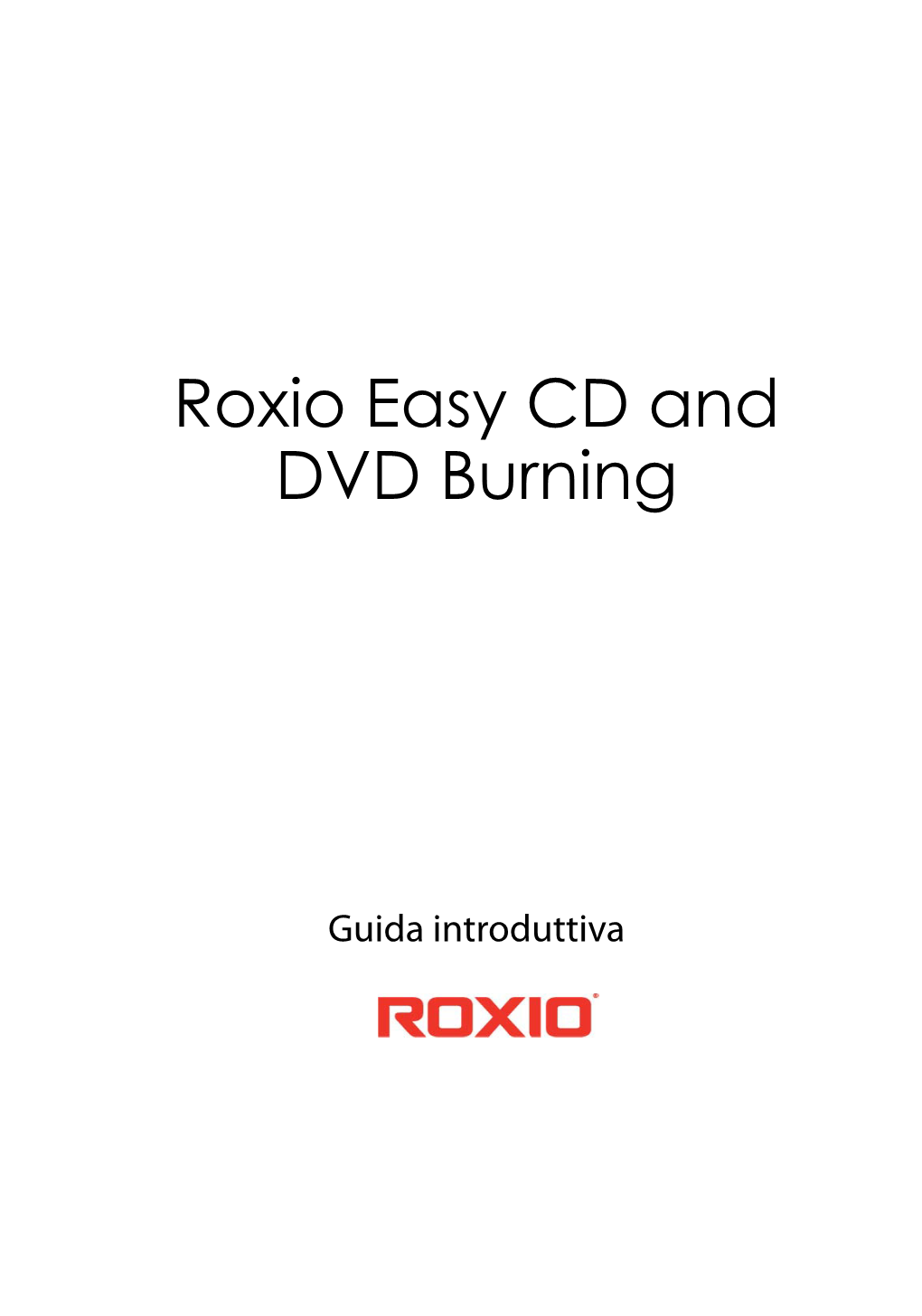 Guida Introduttiva Di Roxio Easy CD and DVD Burning Easy CD and DVD Burning.Book Page 5 Wednesday, November 28, 2012 1:51 PM