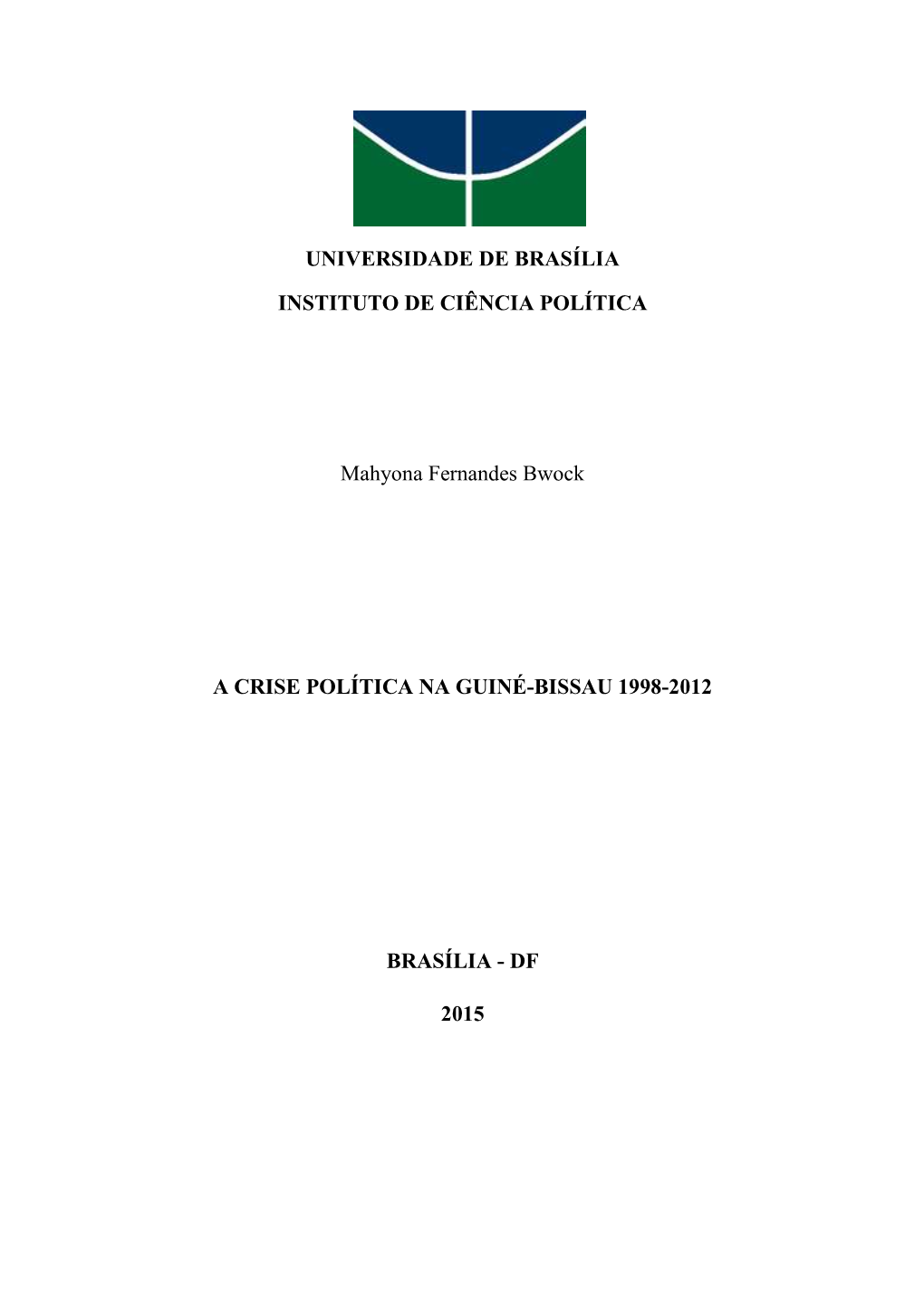 UNIVERSIDADE DE BRASÍLIA INSTITUTO DE CIÊNCIA POLÍTICA Mahyona Fernandes Bwock a CRISE POLÍTICA NA GUINÉ-BISSAU 1998-2012