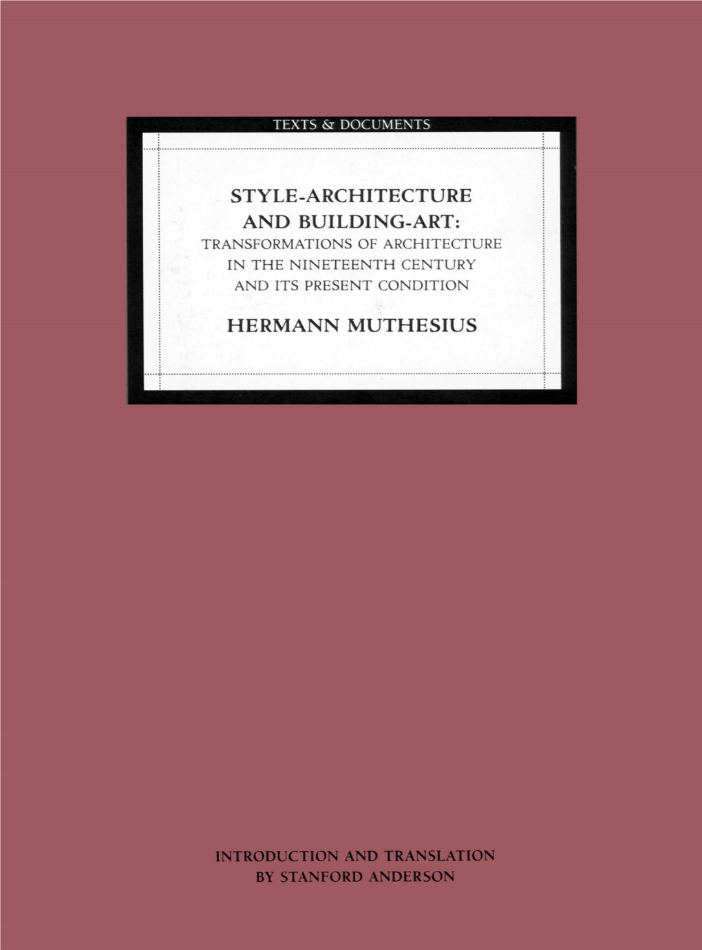 STYLE-ARCHITECTURE and BUILDING-ART This Page Intentionally Left Blank PUBLISHED by the GETTY CENTER DISTRIBUTED by the UNIVERSITY of CHICAGO PRESS TEXTS & DOCUMENTS