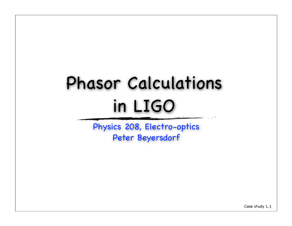 Phasor Calculations in LIGO Physics 208, Electro-Optics Peter Beyersdorf