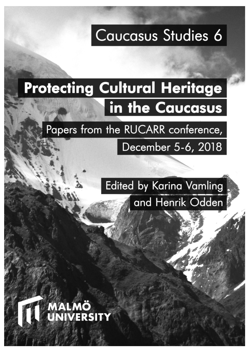 Protecting Cultural Heritage in the Caucasus Papers from the Conference, December 5-6 2018 Edited by Karina Vamling and Henrik Odden