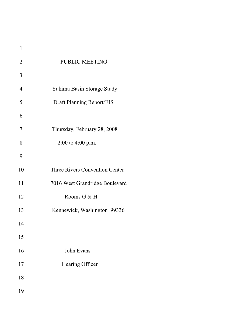 1 2 3 4 5 6 7 8 9 10 11 12 13 14 15 16 17 18 19 PUBLIC MEETING Yakima Basin Storage Study Draft Planning Report/EIS T