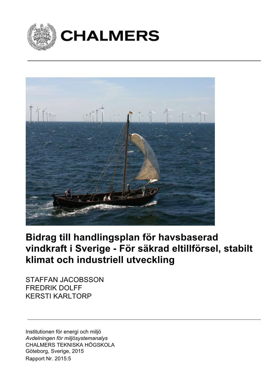 Bidrag Till En Handlingsplan För Havsbaserad Vindkraft I Sverige - För Säkrad Eltillförsel, Stabilt Klimat Och Industriell Utveckling*