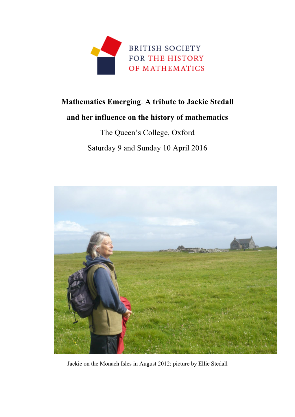 Mathematics Emerging: a Tribute to Jackie Stedall and Her Influence on the History of Mathematics the Queen’S College, Oxford Saturday 9 and Sunday 10 April 2016