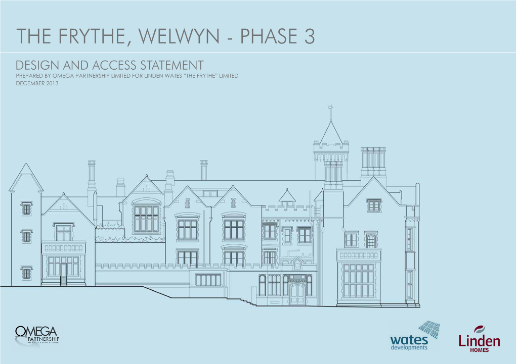 The Frythe, Welwyn - Phase 3 Design and Access Statement Prepared by Omega Partnership Limited for Linden Wates “The Frythe” Limited December 2013 the Project Team