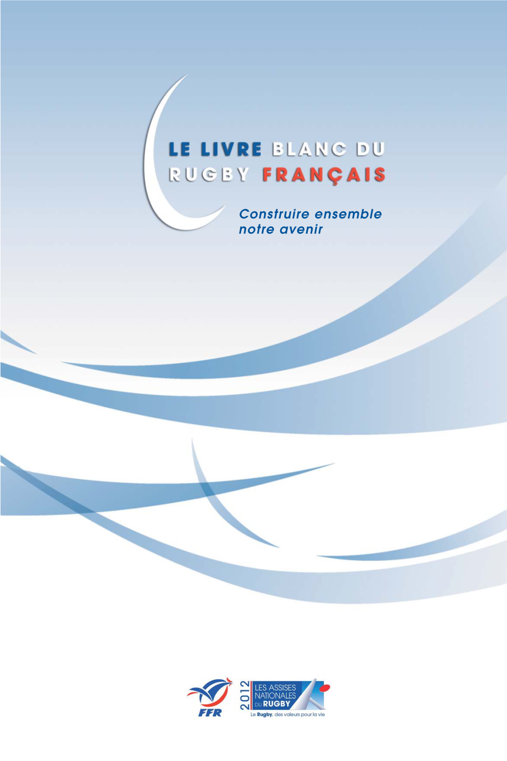 LE LIVRE BLANC DU RUGBY FRANÇAIS Livre Blanc - P1 À 60 Livre Blanc - P1 À 60 14/06/12 18:53 Page3