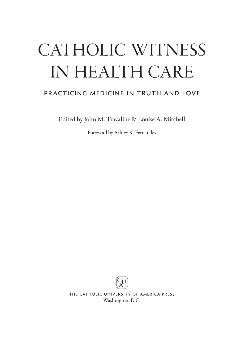 CATHOLIC WITNESS in HEALTH CARE Practicing Medicine in Truth and Love