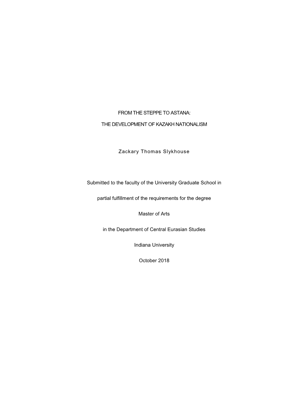 FROM the STEPPE to ASTANA: the DEVELOPMENT of KAZAKH NATIONALISM Zackary Thomas Slykhouse Submitted to the Faculty of the Univer