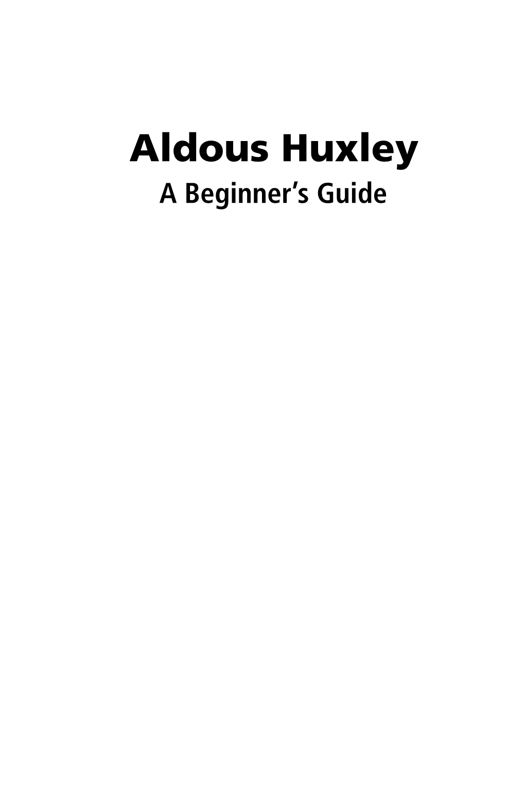 Aldous Huxley a Beginner’S Guide